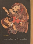 Iszaak Babel - Odesszában ezt így csinálták [antikvár]