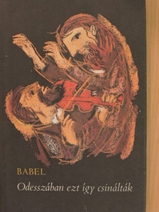 Iszaak Babel - Odesszában ezt így csinálták [antikvár]