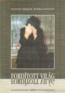 SZALAY ATTILA - Fordított világ [antikvár]