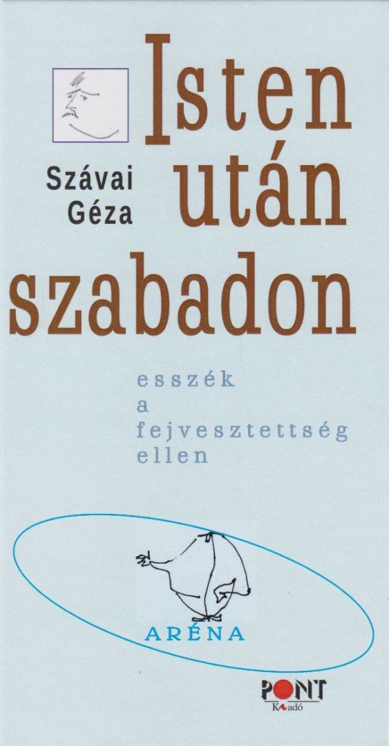 Szávai Géza - Isten után szabadon - Esszék a fejvesztettség ellen [antikvár]