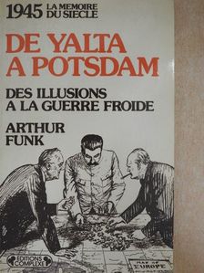 Arthur Funk - 1945 - De Yalta a Potsdam [antikvár]
