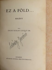 Dr. Zalai Szalay László - Ez a föld... [antikvár]