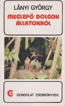 Lányi György - Meglepő dolgok állatokról [antikvár]