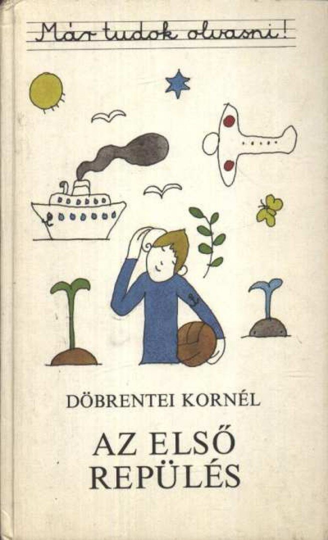 DÖBRENTEI KORNÉL - Az első repülés [antikvár]