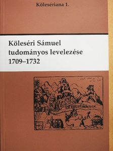 Köleséri Sámuel - Köleséri Sámuel tudományos levelezése 1709-1732 [antikvár]