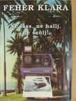 Fehér Klára - Ne láss, ne hallj, ne szólj! [antikvár]