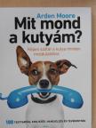 Arden Moore - Mit mond a kutyám? [antikvár]