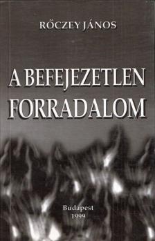 Rőczey János - A befejezetlen forradalom [antikvár]