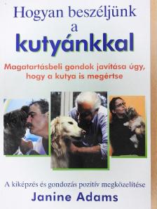 Janine Adams - Hogyan beszéljünk a kutyánkkal [antikvár]