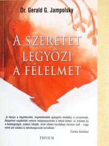 Dr. Gerald G. Jampolsky - A szeretet legyőzi a félelmet [antikvár]