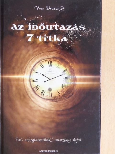 Von Braschler - Az időutazás 7 titka [antikvár]