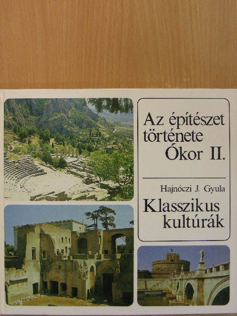 Hajnóczi J. Gyula - Az építészet története - Ókor II. - Klasszikus kultúrák [antikvár]