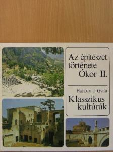Hajnóczi J. Gyula - Az építészet története - Ókor II. - Klasszikus kultúrák [antikvár]
