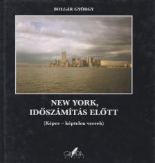 BOLGÁR GYÖRGY - New York, időszámítás előtt (dedikált) [antikvár]