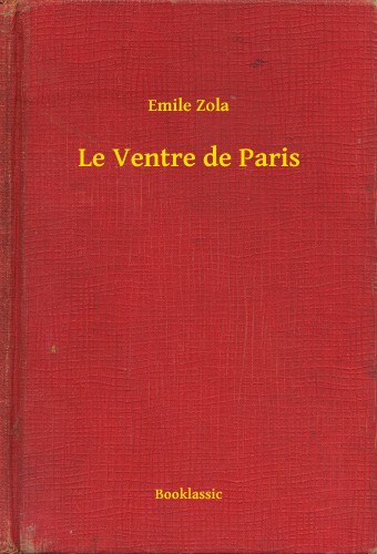 Émile Zola - Le Ventre de Paris [eKönyv: epub, mobi]