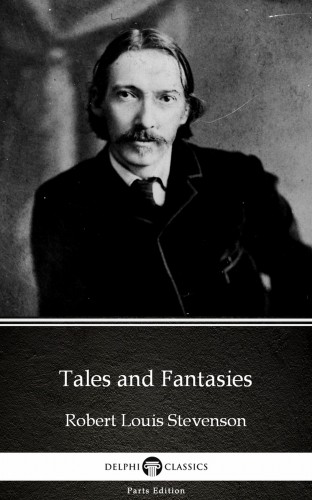 Delphi Classics Robert Louis Stevenson, - Tales and Fantasies by Robert Louis Stevenson (Illustrated) [eKönyv: epub, mobi]