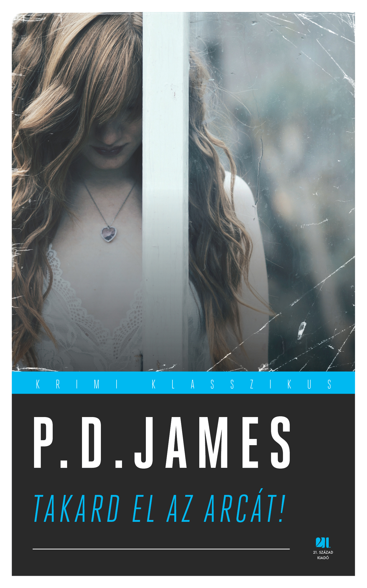 P. D. JAMES - Takard el az arcát!