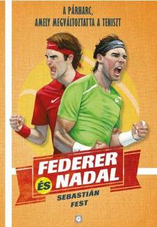 Fest,Sebastian - Federer és Nadal-A párharc, amely megváltoztatta a teniszt