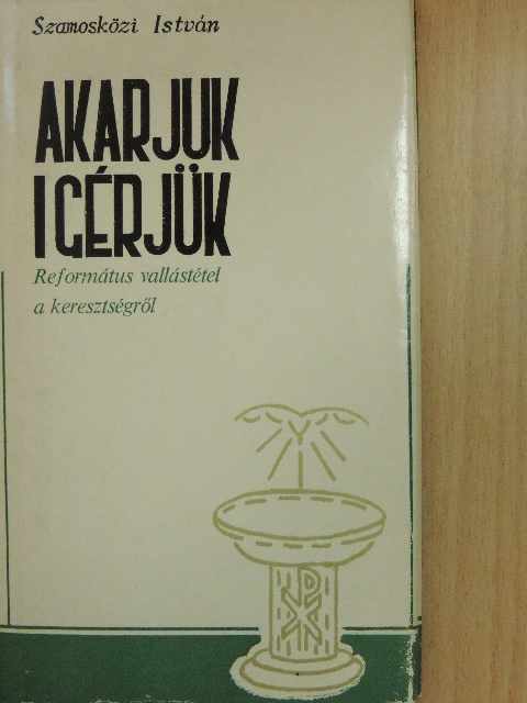 Szamosközi István - Akarjuk-igérjük [antikvár]