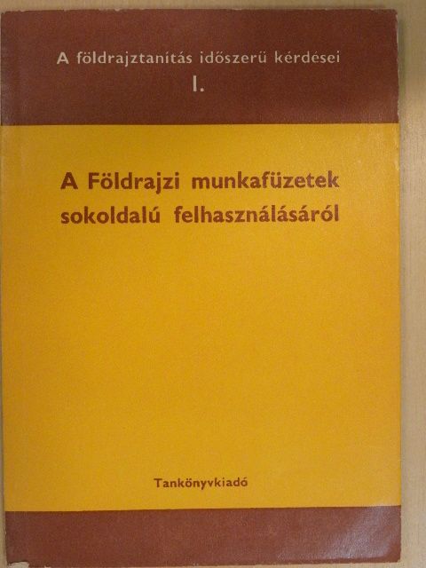 Dr. Köves József - A Földrajzi munkafüzetek sokoldalú felhasználásáról [antikvár]