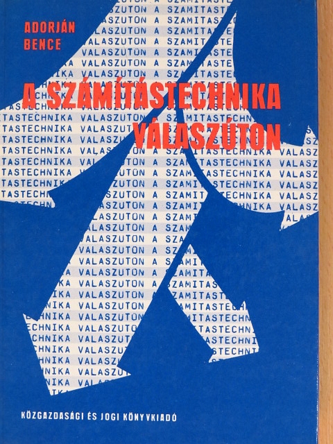 Dr. Adorján Bence - A számítástechnika válaszúton [antikvár]