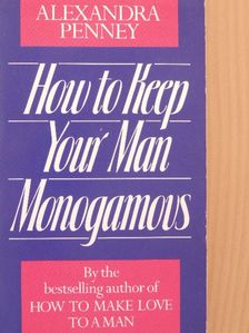Alexandra Penney - How to Keep Your Man Monogamous [antikvár]