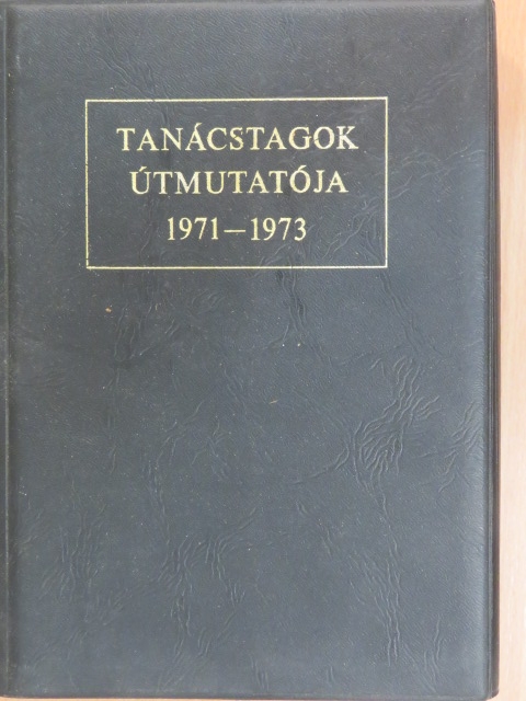 Dr. Albrecht László - Tanácstagok útmutatója 1971-1973 [antikvár]