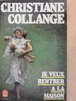Christiane Collange - Je Veux Rentrer A La Maison [antikvár]