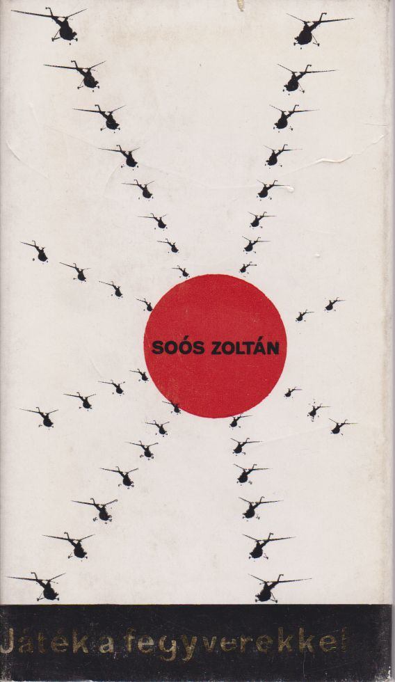 SOÓS ZOLTÁN - Játék a fegyverekkel [antikvár]
