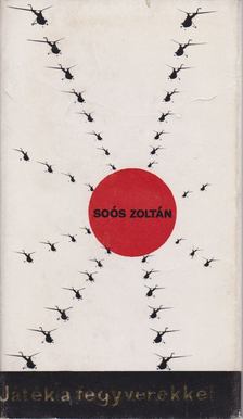 SOÓS ZOLTÁN - Játék a fegyverekkel [antikvár]