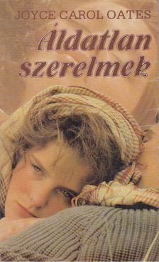 Joyce Carol Oates - Áldatlan szerelmek [antikvár]