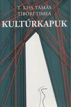 T. Kiss Tamás, Tibori Tímea - Kultúrkapuk [antikvár]