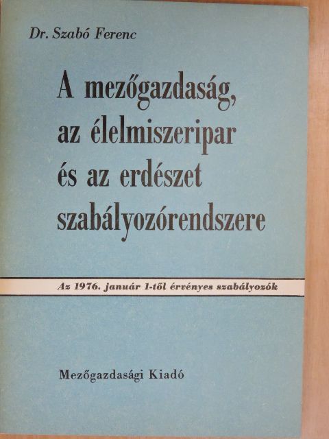 Dr. Szabó Ferenc - A mezőgazdaság, az élelmiszeripar és az erdészet szabályozórendszere [antikvár]