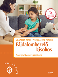 Dr. Major János-Varga Zsófia Katalin - Fájdalomkezelő kisokos - Önsegítő kalauz szülőknek
