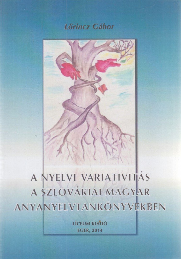 Lőrincz Gábor - A nyelvi variativitás a szlovákiai magyar anyanyelvtankönyvekben [antikvár]