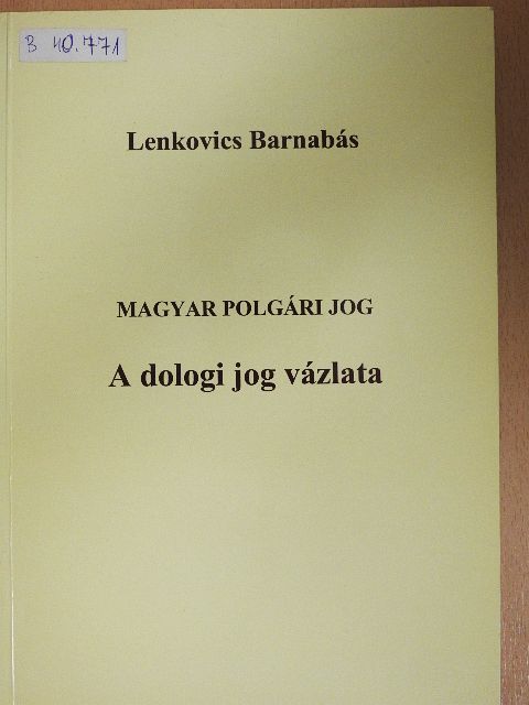 Lenkovics Barnabás - Magyar polgári jog - A dologi jog vázlata [antikvár]