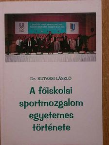 Dr. Kutassi László - A főiskolai sportmozgalom egyetemes története [antikvár]