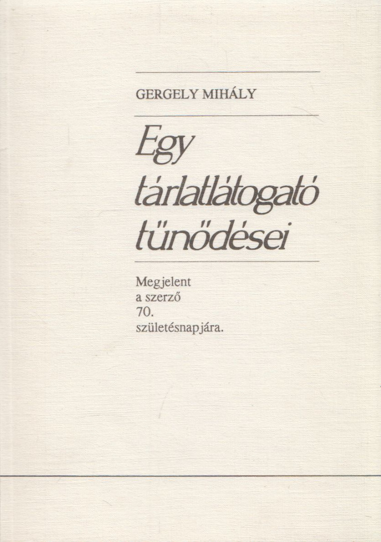 Gergely Mihály - Egy tárlatlátogató tűnődései [antikvár]