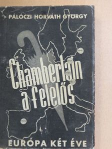 Pálóczi Horváth György - Chamberlain a felelős [antikvár]