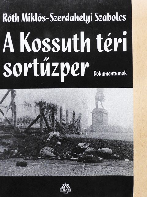 Róth Miklós - A Kossuth téri sortűzper [antikvár]