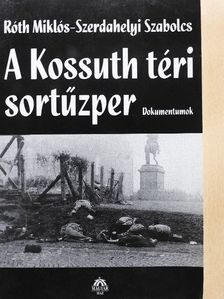 Róth Miklós - A Kossuth téri sortűzper [antikvár]