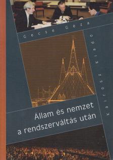 Gecse Géza - Állam és nemzet a rendszerváltás után [antikvár]