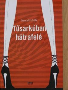 Oravecz Éva Csilla - Tűsarkúban hátrafelé [antikvár]