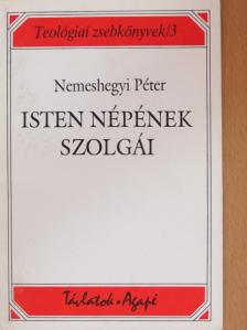 Nemeshegyi Péter - Isten népének szolgái [antikvár]