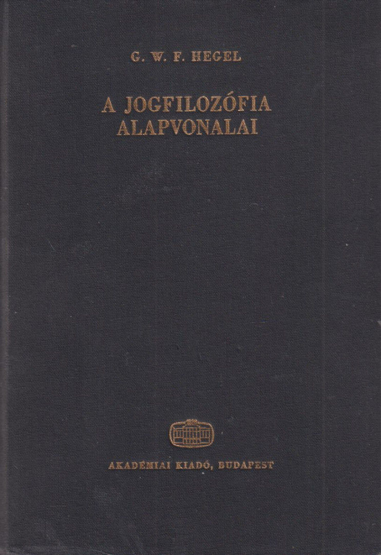 Hegel, Georg Wilhelm Friedrich - A jogfilozófia alapvonalai [antikvár]