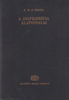 Hegel, Georg Wilhelm Friedrich - A jogfilozófia alapvonalai [antikvár]