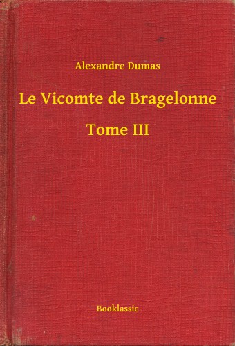 Alexandre DUMAS - Le Vicomte de Bragelonne - Tome III [eKönyv: epub, mobi]