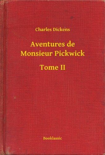 Charles Dickens - Aventures de Monsieur Pickwick - Tome II [eKönyv: epub, mobi]