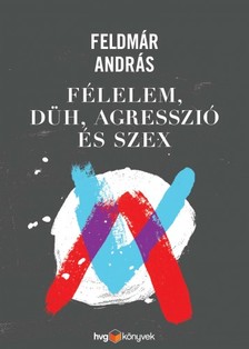 FELDMÁR ANDRÁS - Félelem, düh, agresszió és szex [eKönyv: epub, mobi]