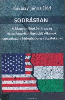 Kávássy János Előd - Sodrásban - A Magyar Népköztársaság és az Amerikai Egyesült Államok kapcsolatai a hidegháború végjátékában